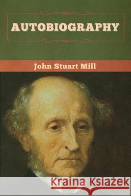 Autobiography John Stuart Mill 9781647995461