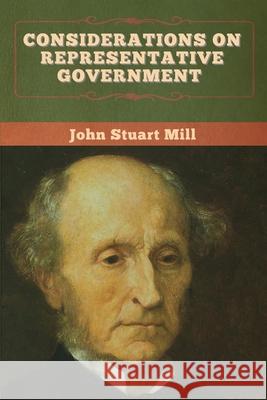 Considerations on Representative Government John Stuart Mill 9781647995485 Bibliotech Press