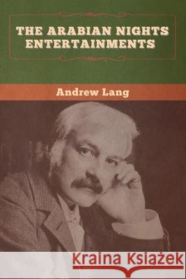 The Arabian Nights Entertainments Andrew Lang 9781647995645 Bibliotech Press