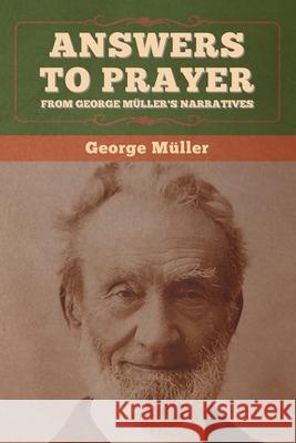 Answers to Prayer, from George Müller's Narratives Müller, George 9781647995706 Bibliotech Press