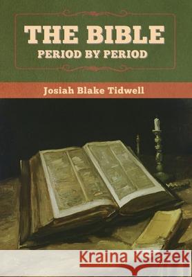 The Bible Period by Period Josiah Blake Tidwell 9781647995836 Bibliotech Press