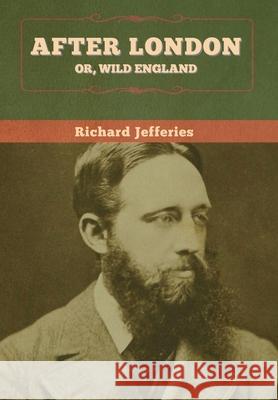 After London; Or, Wild England Richard Jefferies 9781647995850 Bibliotech Press