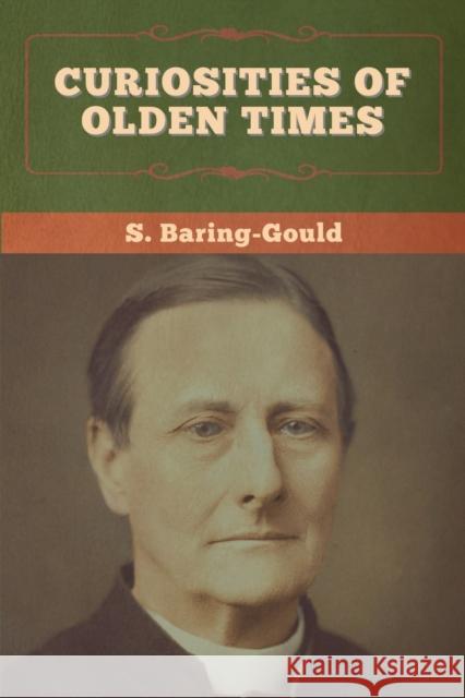 Curiosities of Olden Times S. Baring-Gould 9781647996024