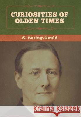 Curiosities of Olden Times S. Baring-Gould 9781647996031