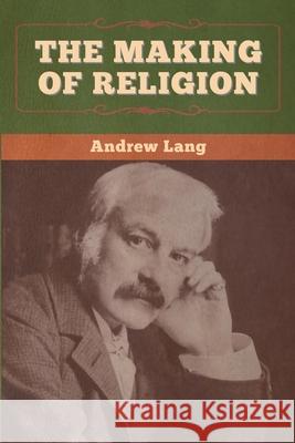 The Making of Religion Andrew Lang 9781647996130