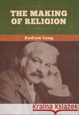 The Making of Religion Andrew Lang 9781647996147