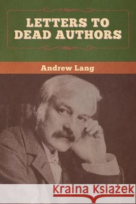 Letters to Dead Authors Andrew Lang 9781647996215