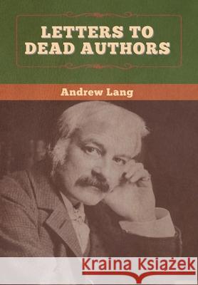 Letters to Dead Authors Andrew Lang 9781647996222 Bibliotech Press