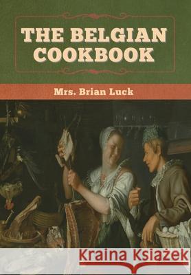 The Belgian Cookbook Brian Luck 9781647996369