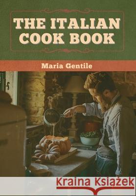 The Italian Cook Book Maria Gentile 9781647996383 Bibliotech Press