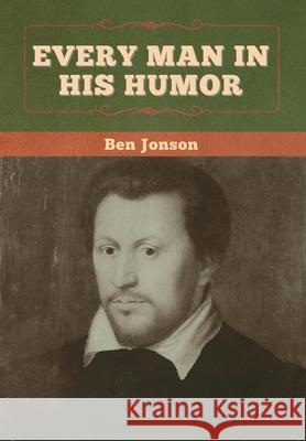 Every Man in His Humor Ben Jonson 9781647996406 Bibliotech Press