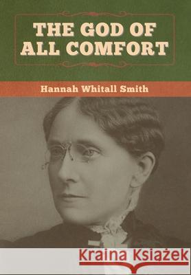 The God of All Comfort Hannah Whitall Smith 9781647996628