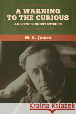 A warning to the curious and other ghost stories M. R. James 9781647996659 Bibliotech Press