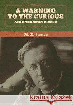 A warning to the curious and other ghost stories M. R. James 9781647996666 Bibliotech Press