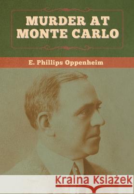 Murder at Monte Carlo E. Phillips Oppenheim 9781647996734