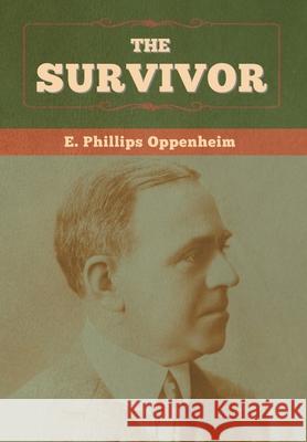 The Survivor E Phillips Oppenheim 9781647996772 Bibliotech Press