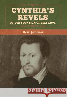 Cynthia's Revels; Or, The Fountain of Self-Love Ben Jonson 9781647996819