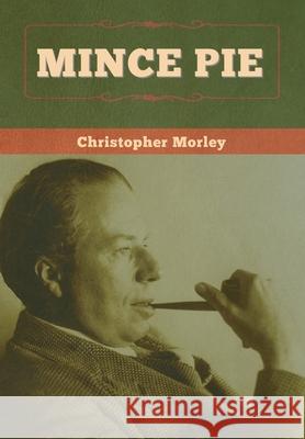 Mince Pie Christopher Morley 9781647996857 Bibliotech Press