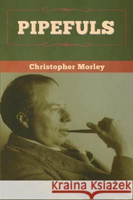 Pipefuls Christopher Morley 9781647996864 Bibliotech Press