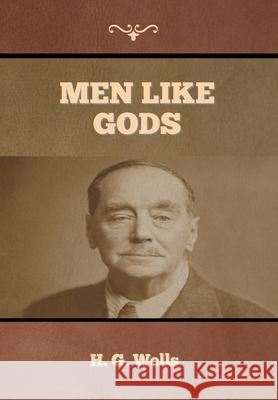 Men Like Gods H. G. Wells 9781647997007 Bibliotech Press