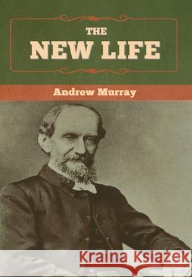 The New Life Andrew Murray 9781647997212 Bibliotech Press