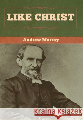 Like Christ Andrew Murray 9781647997298 Bibliotech Press