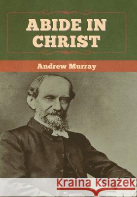 Abide In Christ Andrew Murray 9781647997304 Bibliotech Press