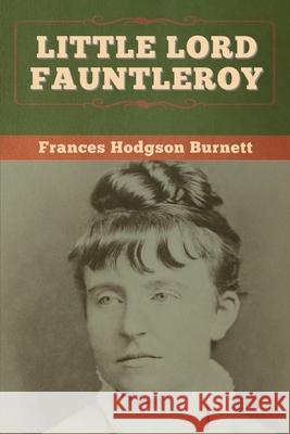 Little Lord Fauntleroy Frances Hodgson Burnett 9781647997557