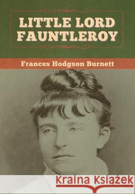 Little Lord Fauntleroy Frances Hodgson Burnett 9781647997564