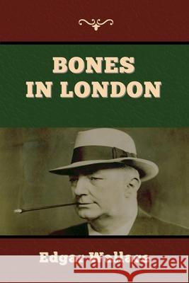 Bones in London Edgar Wallace 9781647997748 Bibliotech Press