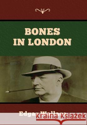 Bones in London Edgar Wallace 9781647997755 Bibliotech Press
