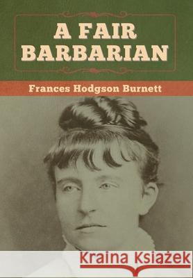 A Fair Barbarian Frances Hodgson Burnett 9781647997793