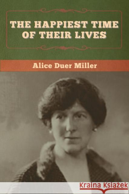 The Happiest Time of Their Lives Alice Duer Miller 9781647997861 Bibliotech Press