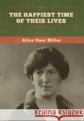 The Happiest Time of Their Lives Alice Duer Miller 9781647997878