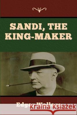 Sandi, the King-maker Edgar Wallace 9781647998004