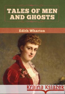 Tales of Men and Ghosts Edith Wharton 9781647998219 Bibliotech Press