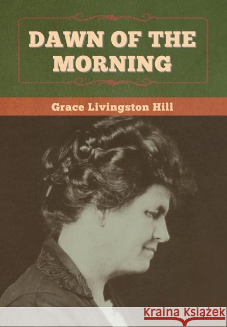 Dawn of the Morning Grace Livingston Hill 9781647998493