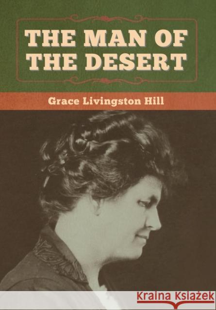 The Man of the Desert Grace Livingston Hill 9781647998554