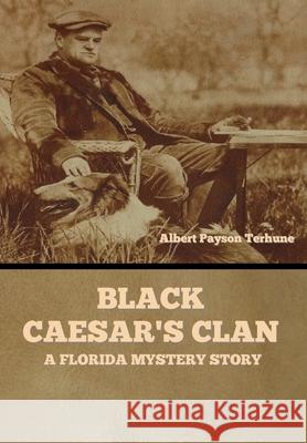 Black Caesar's Clan: A Florida Mystery Story Albert Payson Terhune 9781647998639 Bibliotech Press