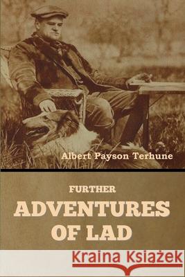 Further Adventures of Lad Albert Payson Terhune 9781647998660