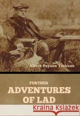 Further Adventures of Lad Albert Payson Terhune 9781647998677