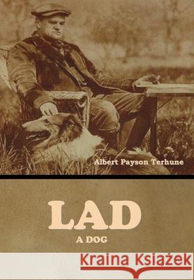 Lad: A Dog Albert Payson Terhune 9781647998691 Bibliotech Press