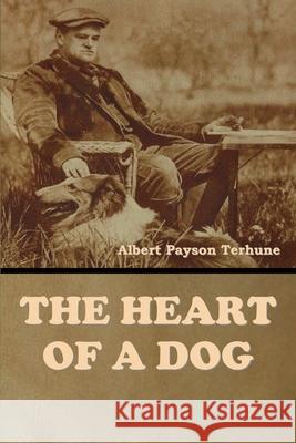 The Heart of a Dog Albert Payson Terhune 9781647998707