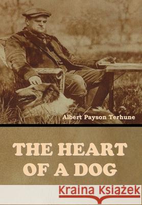 The Heart of a Dog Albert Payson Terhune 9781647998714