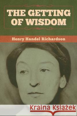 The Getting of Wisdom Henry Handel Richardson 9781647999018