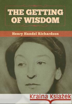 The Getting of Wisdom Henry Handel Richardson 9781647999025 Bibliotech Press