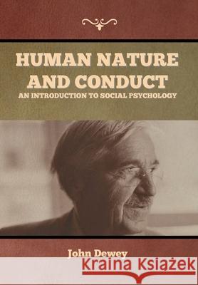 Human Nature and Conduct: An introduction to social psychology John Dewey 9781647999063 Bibliotech Press