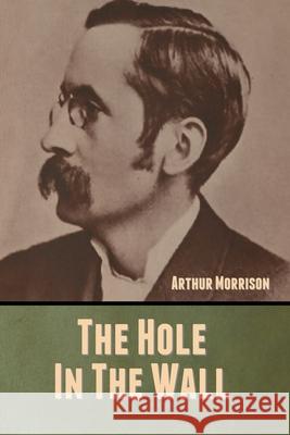 The Hole in the Wall Arthur Morrison 9781647999179 Bibliotech Press