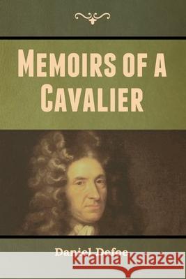 Memoirs of a Cavalier Daniel Defoe 9781647999216