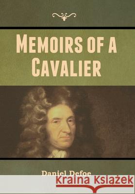 Memoirs of a Cavalier Daniel Defoe 9781647999223